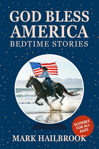 God Bless America Bedtime Stories Inspiring Patriotic Stories for Children, Families, and Seniors