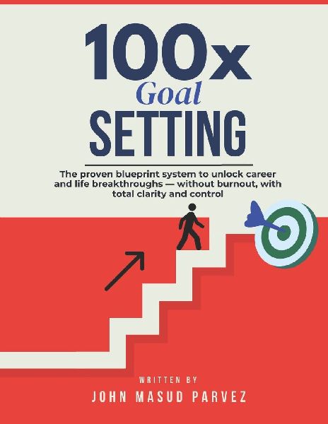 100x Goal Setting: The proven system to unlock career and life breakthroughs - without burnout, with total clarity and control