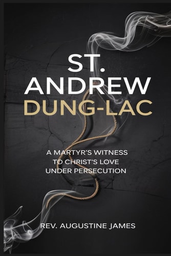 St. Andrew Dung-Lac A Martyr's Witness to Christ's Love Under Persecution