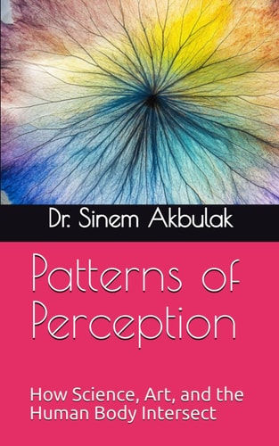Patterns of Perception How Science, Art, and the Human Body Intersect