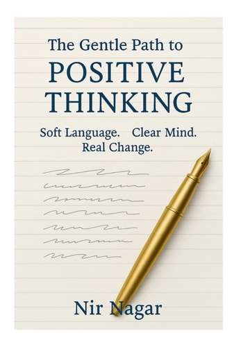 The Gentle Path to Positive Thinking A Practical Guide to Positive Thinking, Gentle Language, and Inner Growth