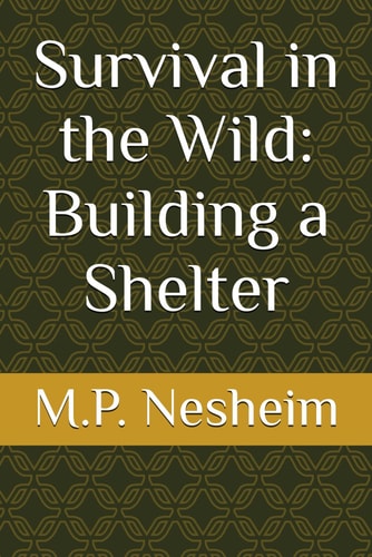 Survival in the Wild Building a Shelter