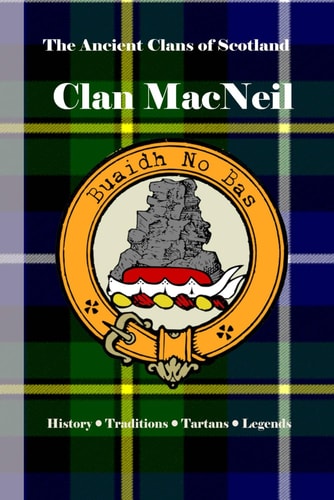 Clan MacNeil A Concise History of the Sea Kings of Barra and the Island Chiefs of Gigha