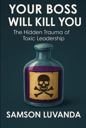 Your Boss Will Kill You The Hidden Trauma of Toxic Leadership