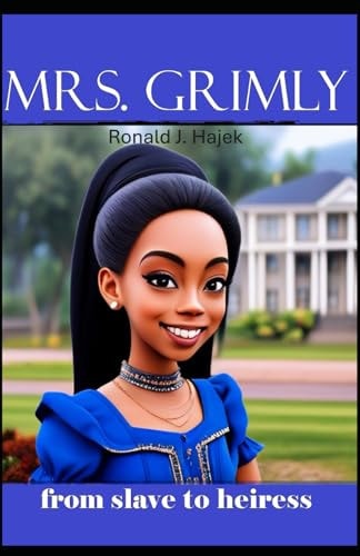 Mrs. Grimly From Slave to Heiress
