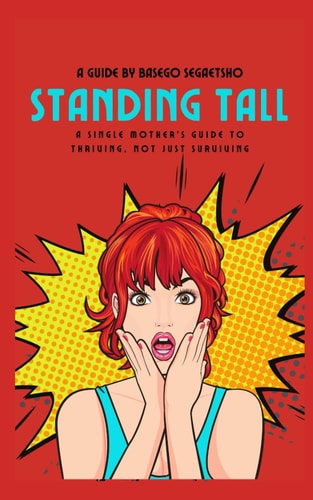 Standing Tall A Single Mother's Guide to Thriving, Not Just Surviving