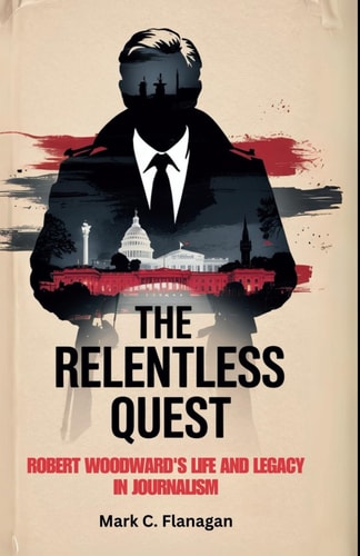 The Relentless Quest Robert Woodward's Life and Legacy in Journalism
