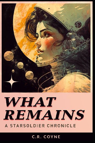 What Remains: A StarSoldier Chronicle