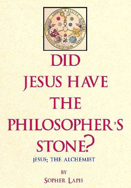 Did Jesus Have The Philosophers Stone?: Jesus: The Alchemist