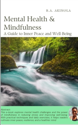Mental Health & Mindfulness A Guide to Inner Peace and Well Being