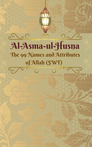 Al Asma Ul Husna Learn the 99 Names and Attributes of Allah (SWT) in Bold Text - Easy to Read and Memorize for Kids, Adults & the Elderly