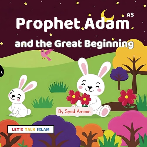 Prophet Adam AS And the Great Beginning( Illutrated)