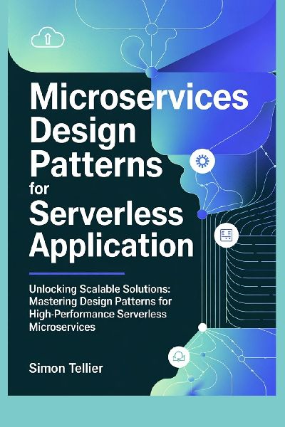 MICROSERVICES DESIGN PATTERNS FOR SERVERLESS APPLICATION: Unlocking Scalable Solutions: Mastering Design Patterns for High-Performance Serverless Microservices