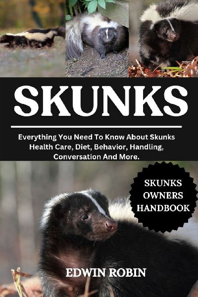 SKUNKS: Everything You Need To Know About Skunks Health Care, Diet, Behavior, Handling, Conversation And More.