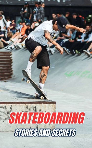 Skateboarding: Stories and Secrets