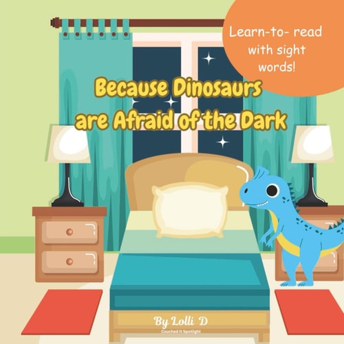 Because Dinosaurs are Afraid of the Dark Learn to Read Books for Kids about Dinosaurs, Sight Words, Homeschool 8.5x8.5, 31 Pages Gift for Vacations, Holidays and Free Times. Read Along Books for Kids.