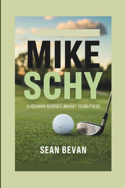 MIKE SCHY: A Visionary Mentors Journey to Greatness