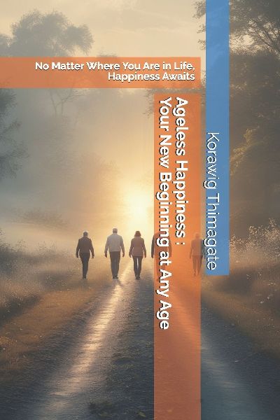 Ageless Happiness - Your New Beginning at Any Age: No Matter Where You Are in Life, Happiness Awaits