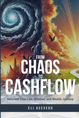 From Chaos to Cashflow Reinvent Your Life, Mindset, and Wealth Journey