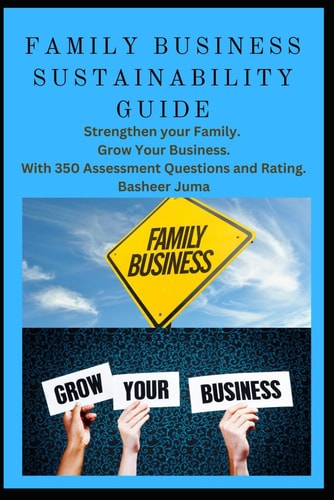 Family Business Sustainability Guide Strengthen Your Family. Grow Your Business. With 350 Assessment Questions and Rating.
