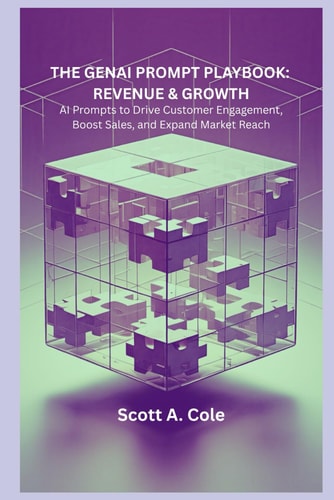 The GenAI Prompt Playbook Revenue & Growth: 15+ Ready-to-Use AI Prompts to Drive Customer Engagement, Boost Sales, and Expand Market Reach with Generative AI