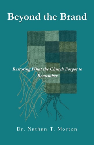 Beyond the Brand Restoring What the Church Forgot to Remember