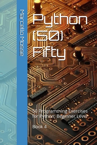 Python (50) Fifty 50 Programming Exercises for Python: Beginner Level. Book 4