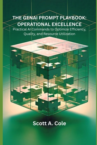 The GenAI Prompt Playbook Operational Excellence: Practical AI Commands to Optimize Efficiency, Quality, and Resource Utilization