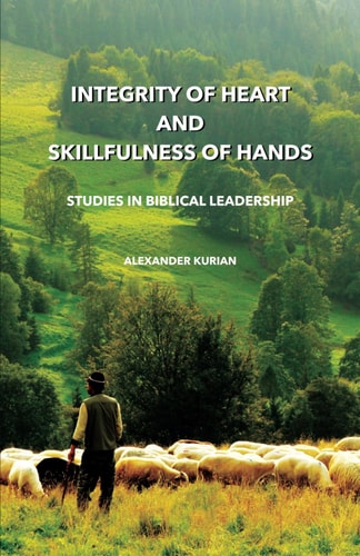Integrity of Heart and Skillfulness of Hands Studies in Biblical Leadership