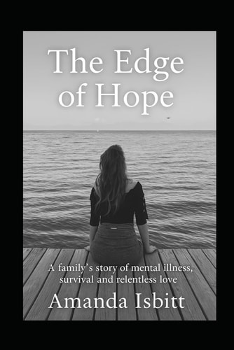 The Edge of Hope A Family's Story of Mental Illness, Survival, and Relentless Love