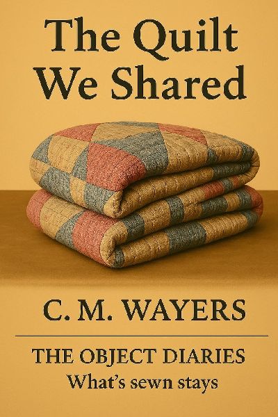 The Quilt We Shared: The Object Diaries: Whats sewn stays
