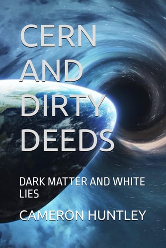 Cern and Dirty Deeds Dark Matter and White Lies