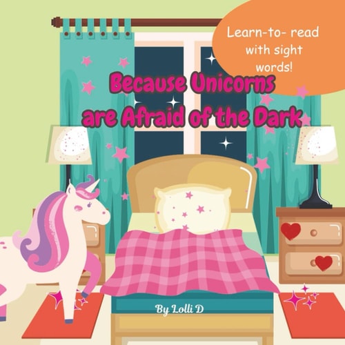 Because Unicorns are Afraid of the Dark Learn to Read Books with Sight Words Children's Read Along Books about Unicorns 8.5x8.5 Gift for Home School, Teachers and Children. Books for Education.