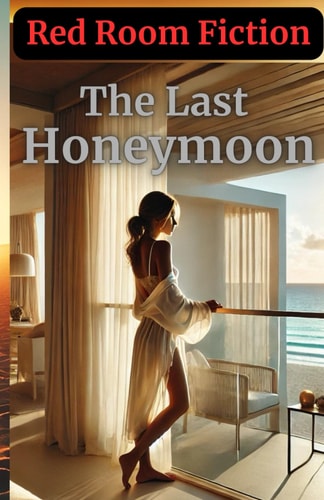 The Last Honeymoon A Sensual Story of Grief, Surrender, and Rediscovery in Paradise