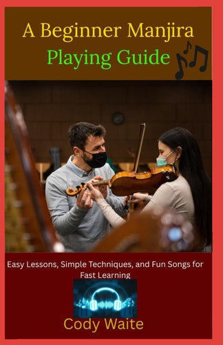 A Beginner Manjira Playing Guide Simple Rhythms, Easy Techniques, and Step-by-Step Lessons to Learn Indian Percussion Fast"