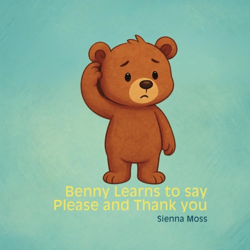 Benny Learns to Say "Please" and "Thank You" A Sweet Manners Book for Toddlers and Preschoolers About Kindness, Politeness, and Using Magic Words