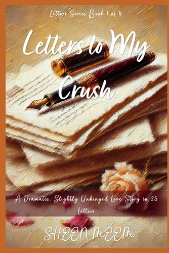 Letters to My Crush A Dramatic, Slightly Unhinged Love Story in 25 Letters