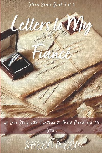 Letters to My Fiancé: A Love Story with Excitement, Mild Panic and 25 Letters