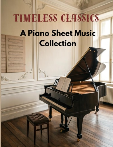 Timeless Classics A Piano Sheet Music Collection