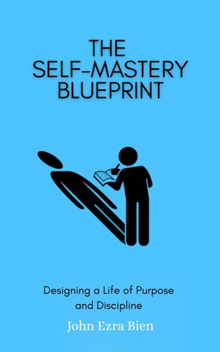 The Self-Mastery Blueprint Designing a Life of Purpose and Discipline