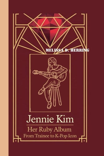 Jennie Kim Her Ruby Album - From Trainee to K-Pop Icon