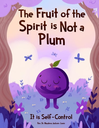 The Fruit of the Spirit is NOT A Plum It is Self-Control