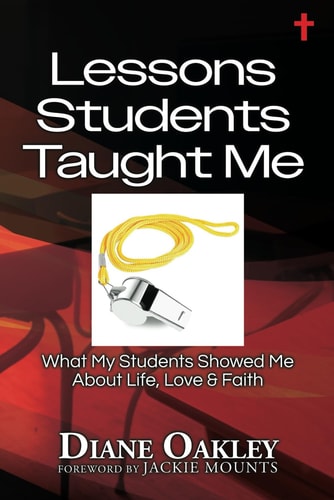 Lessons Students Taught Me What My Students Showed Me About Life, Love & Faith