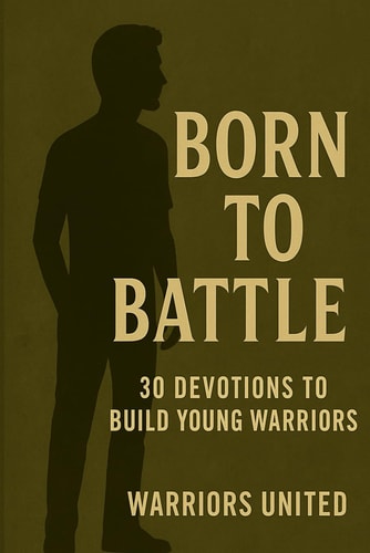 Born to Battle 30 Devotions to Build Young Warriors