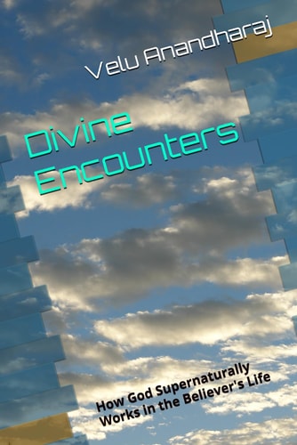 Divine Encounters How God Supernaturally Works in the Believer's Life