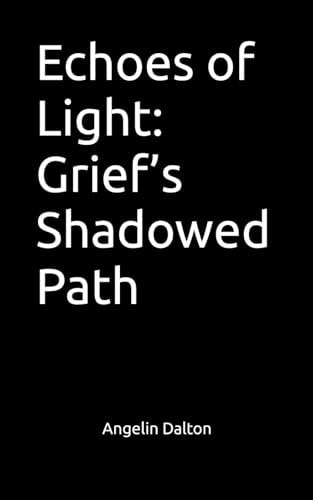 Echoes of Light Grief's Shadowed Path