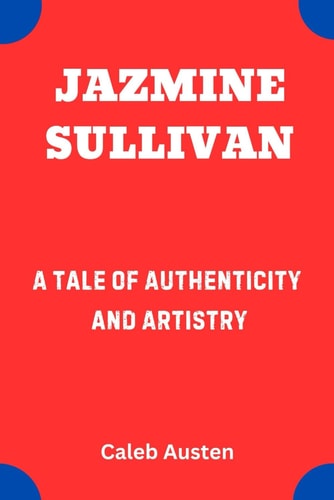 Jazmine Sullivan A Tale of Authenticity and Artistry