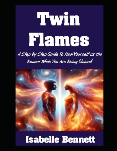 Twin Flames A Step-by-Step Guide To Heal Yourself as the Runner While You Are Being Chased
