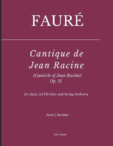 Fauré: Cantique de Jean Racine (Canticle of Jean Racine) Op.11: for Harp, SATB Choir and String Orchestra