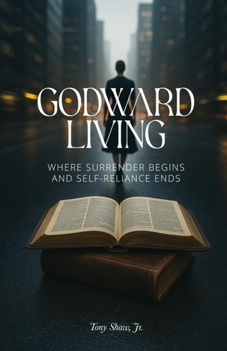 Godward Living Where Surrender Begins and Self-Reliance Ends